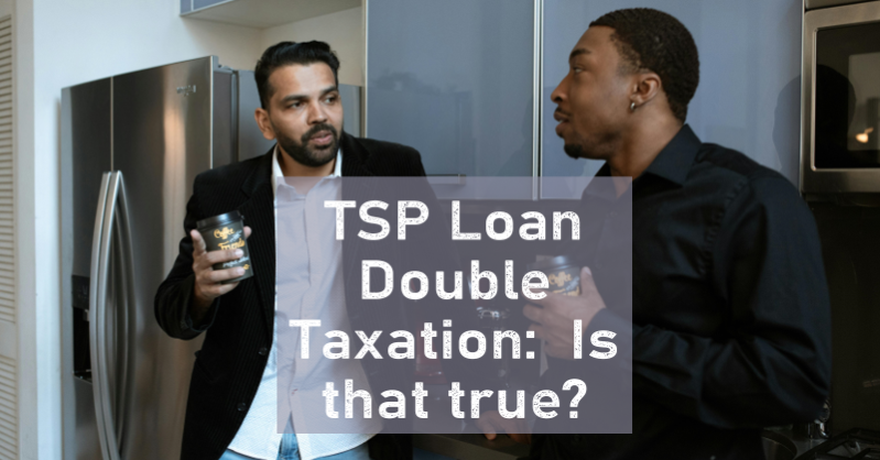 Inside the Thrift Savings Plan: Are TSP Loans Taxed Twice?