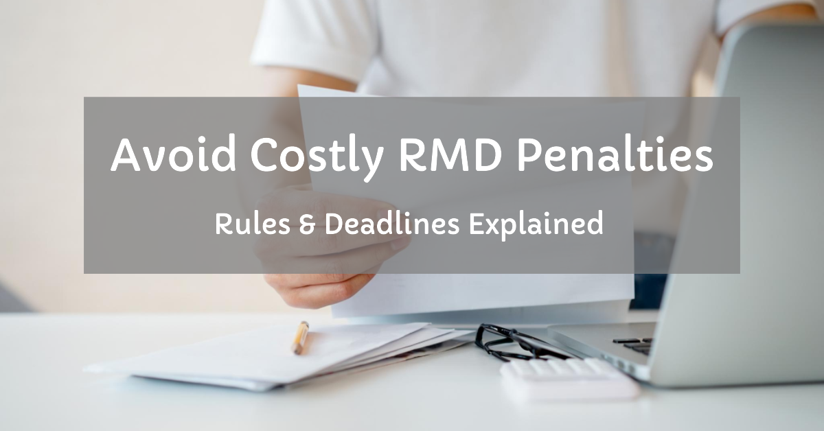 Avoid Costly RMD Penalties: Essential Rules and Deadlines Explained