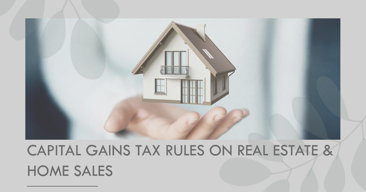Capital Gains Tax on Real Estate & Home Sales