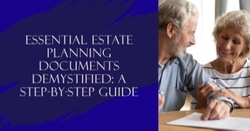 Essential Estate Planning Documents: Step-By-Step Guide
