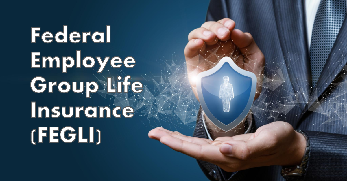 Federal Employee Group Life Insurance (FEGLI)