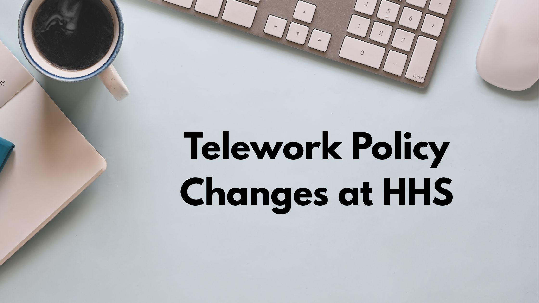Federal Employees: OPM Telework Policies and Remote Work Updates