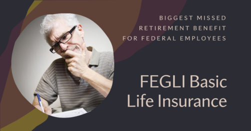 FEGLI Basic Life Insurance: Biggest Missed Retirement Benefit for Federal Retirees