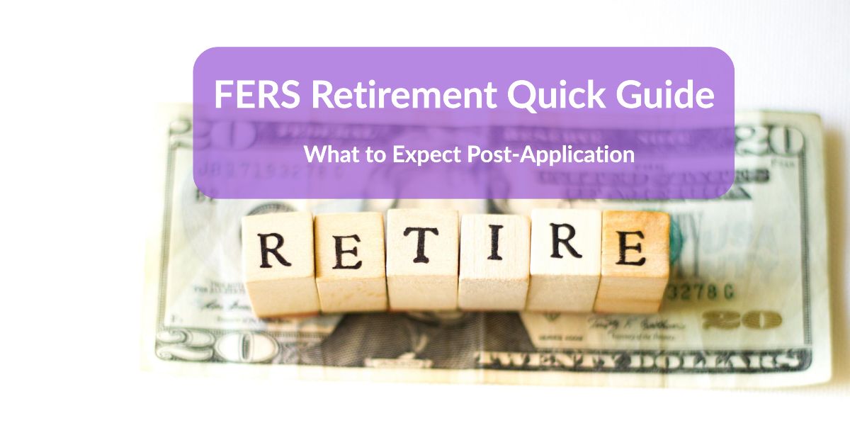 FERS Retirement Quick Guide – What to Expect Post-Application