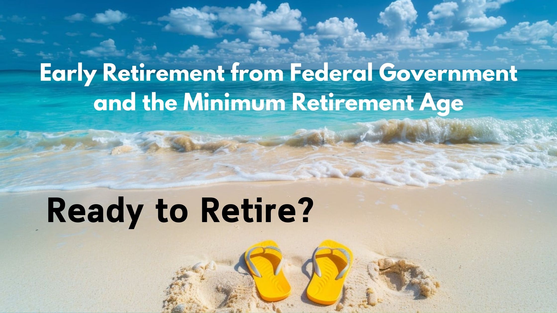 Guide for FERS Employees Leaving Service: the Minimum Retirement Age (MRA)