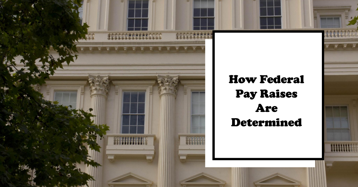 How are Federal Pay Raises Determined? Step-by-Step Process