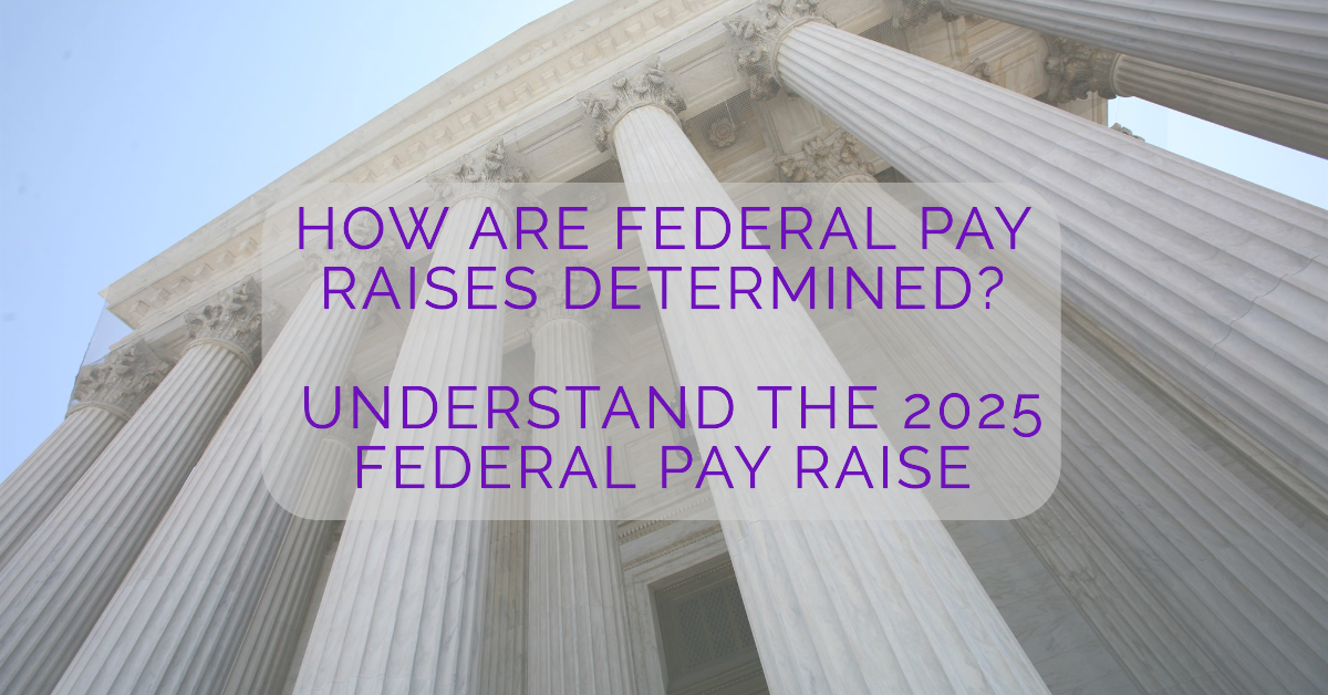 How are Federal Pay Raises Determined? Understand the 2025 Federal Pay Raise