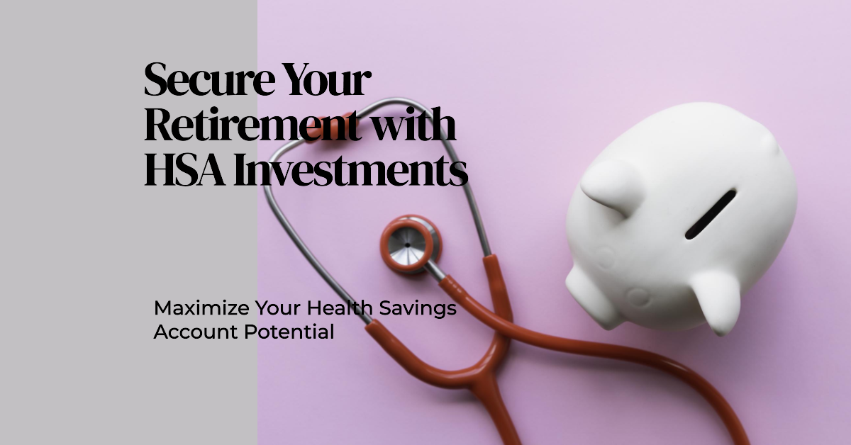 Investing for Retirement with Your HSA: Health Savings Account as an Investment Vehicle