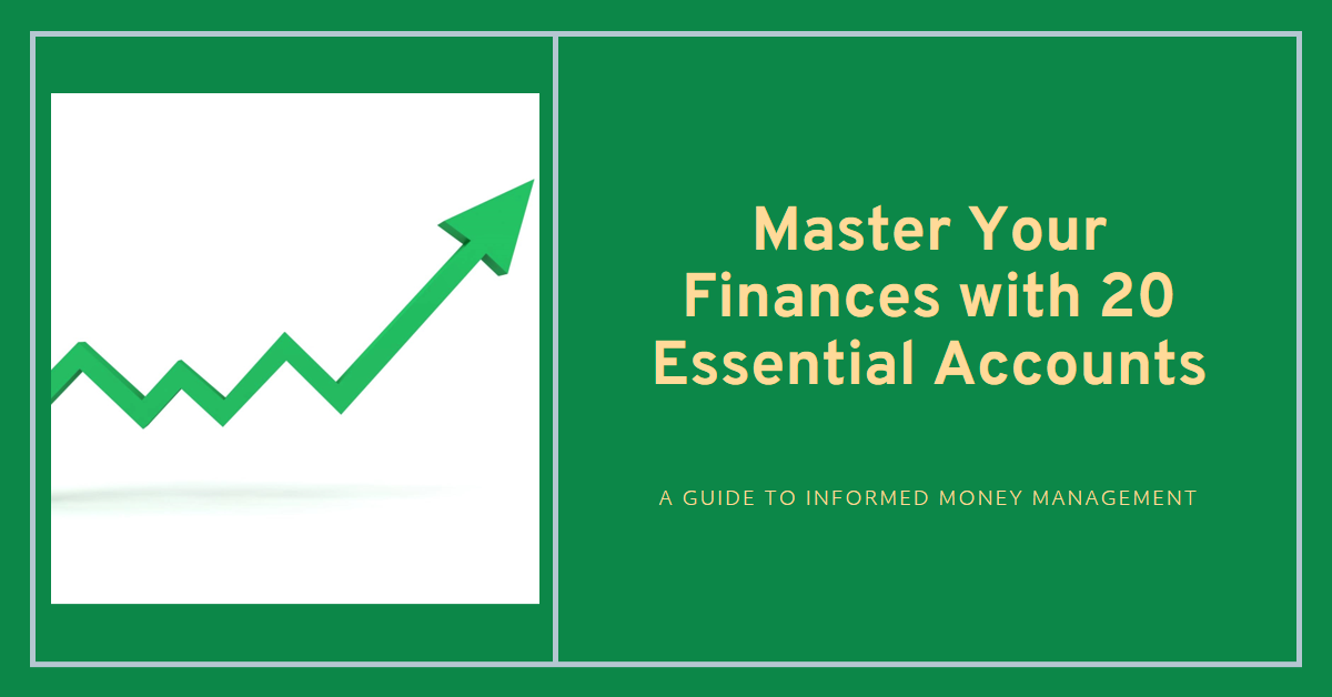 Mastering Your Finances: A Guide to the 20 Essential Financial Accounts for Informed Money Management