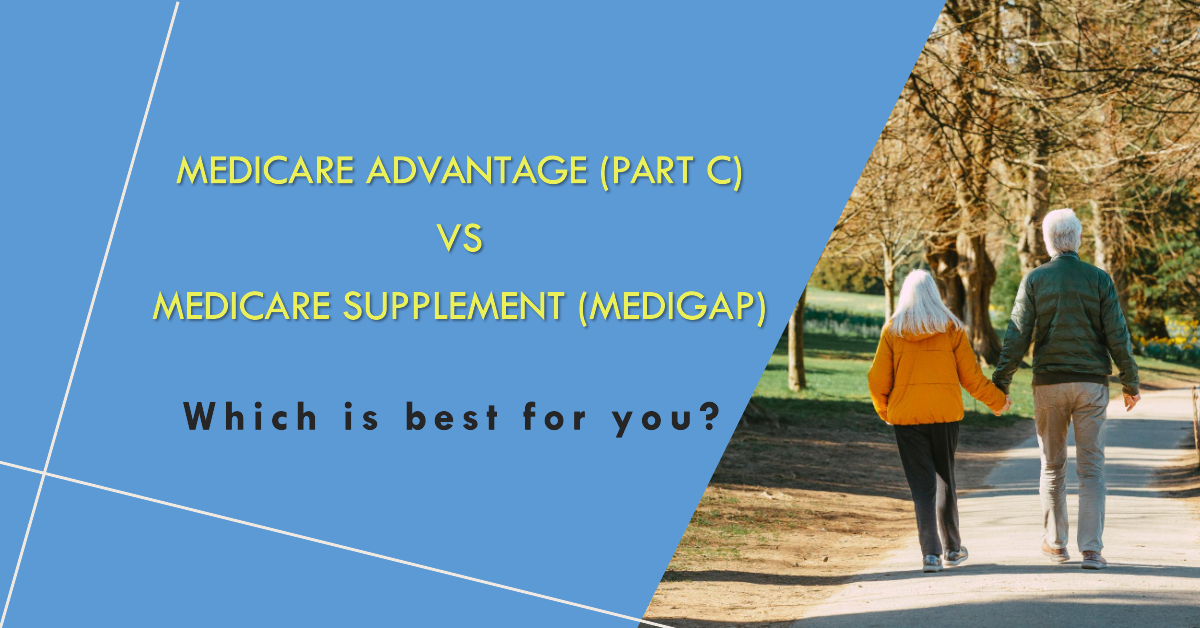 Medicare Advantage (Part C) vs Medicare Supplement (Medigap) – Which Is Best For You?