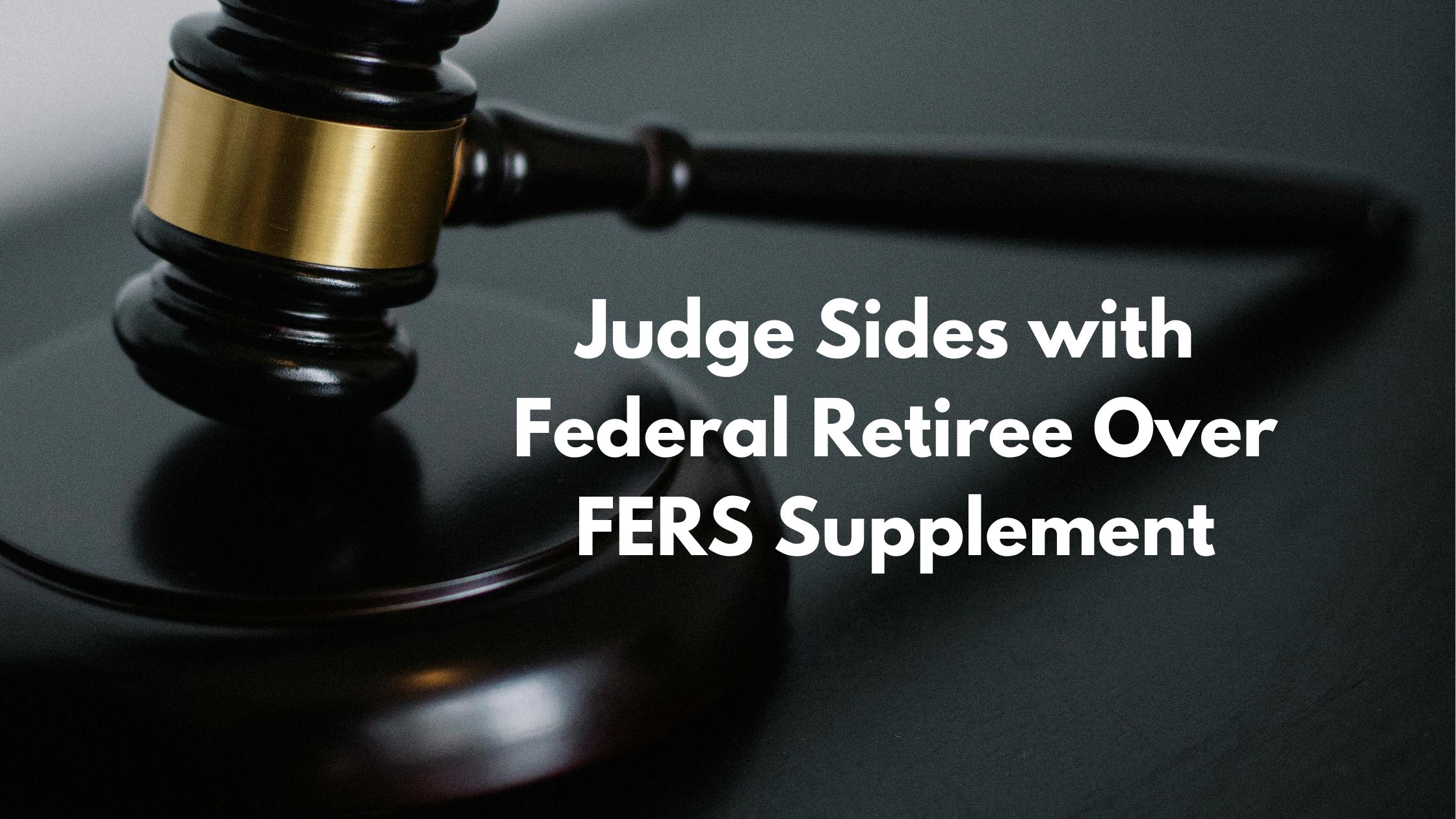 MSPB Appeals Process and Recent Decision on Retirement Annuity Supplement