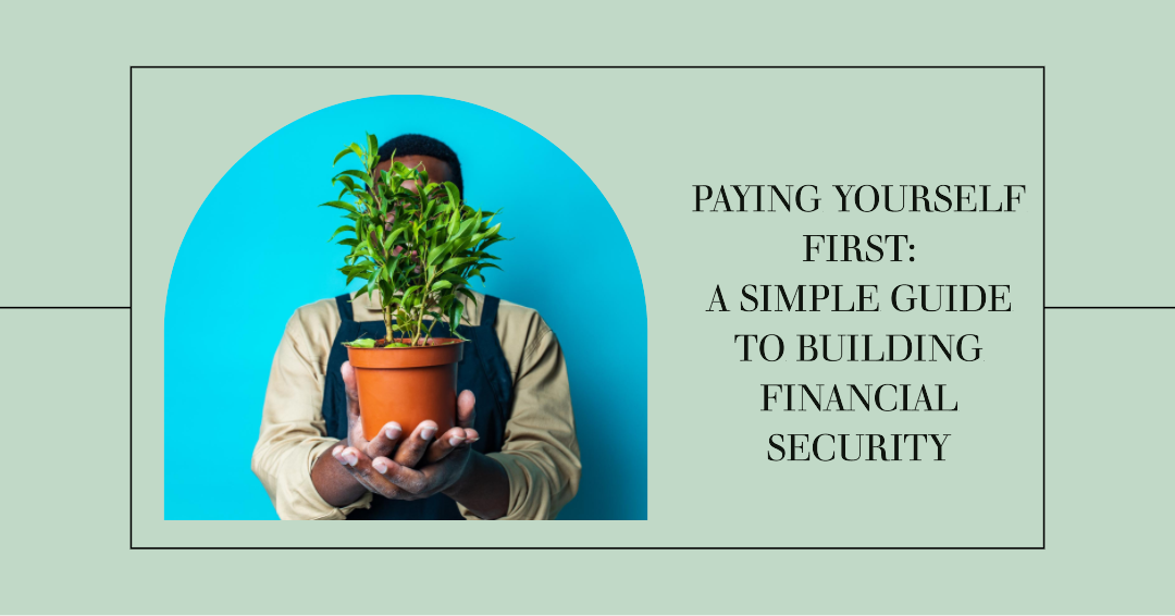 Pay Yourself First: A Simple Guide to Building Financial Security