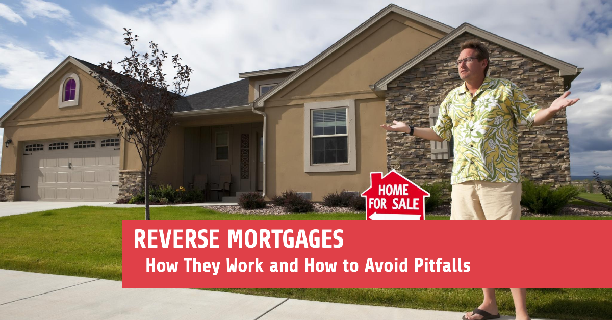 Reverse Mortgages: How They Work and How to Avoid Pitfalls
