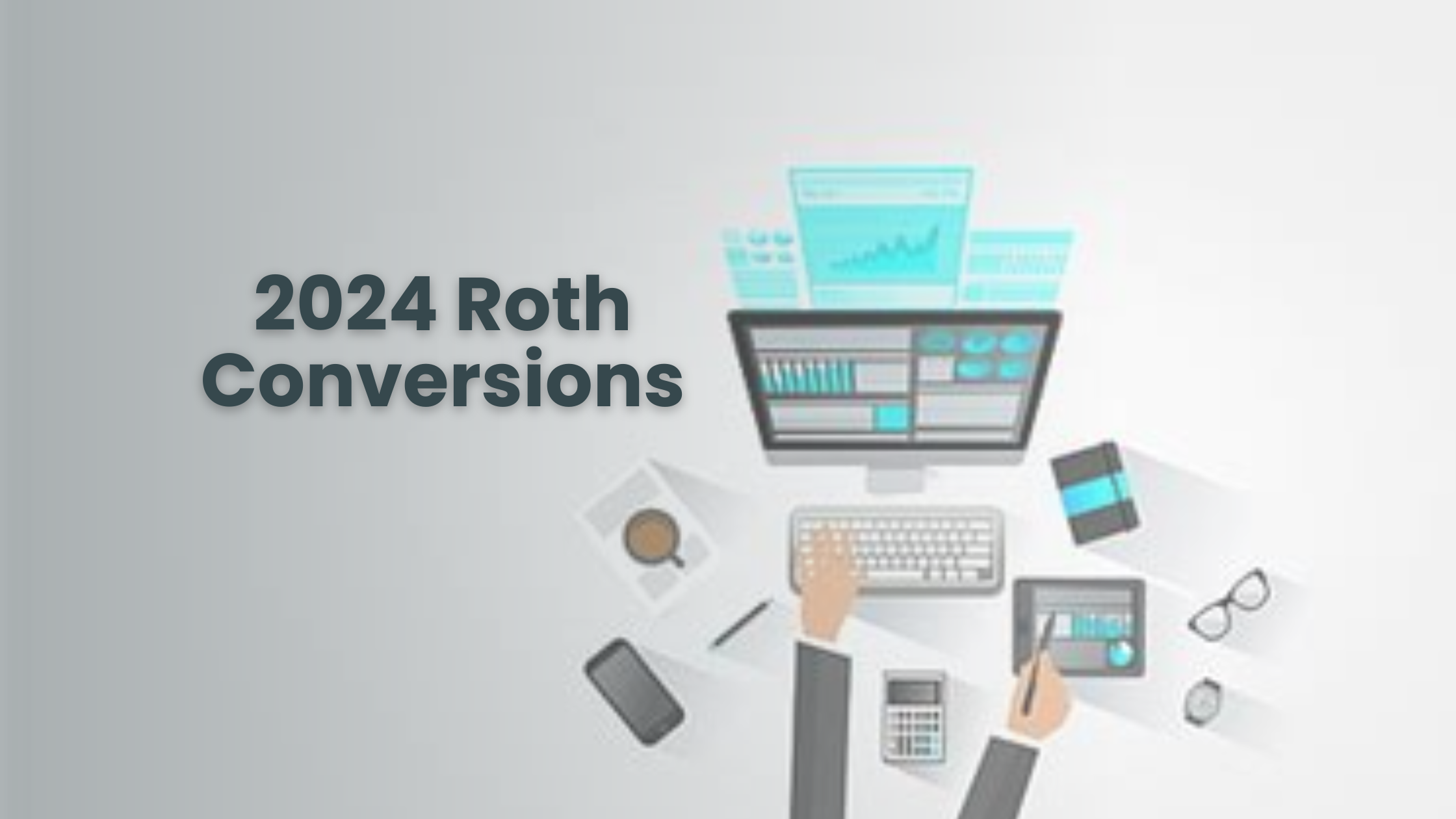 Roth Conversion Guide for 2024 Tax Year: Conversion Rules for Roth IRA