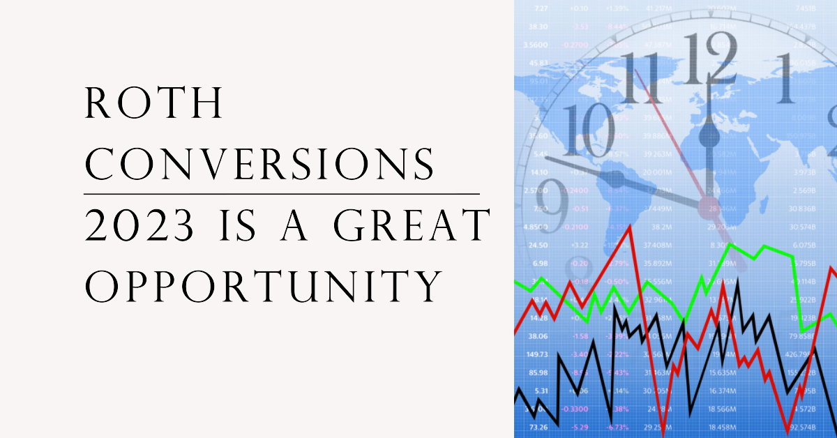 Roth Conversions: 2023 is a Great Opportunity