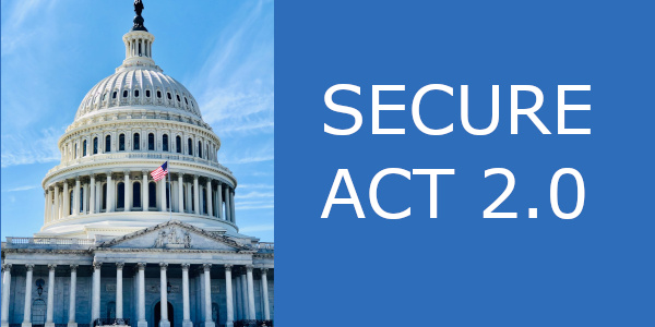 SECURE 2.0 – Big Changes To Retirement Plans