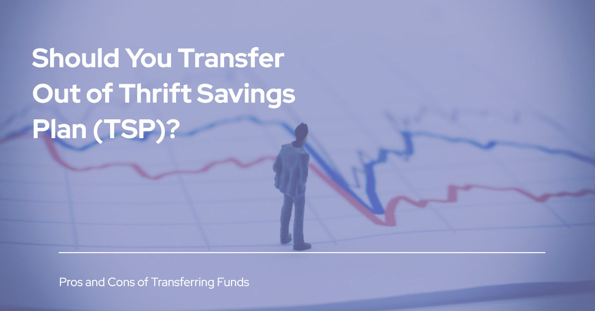 Should You Transfer Out of Thrift Savings Plan (TSP)?