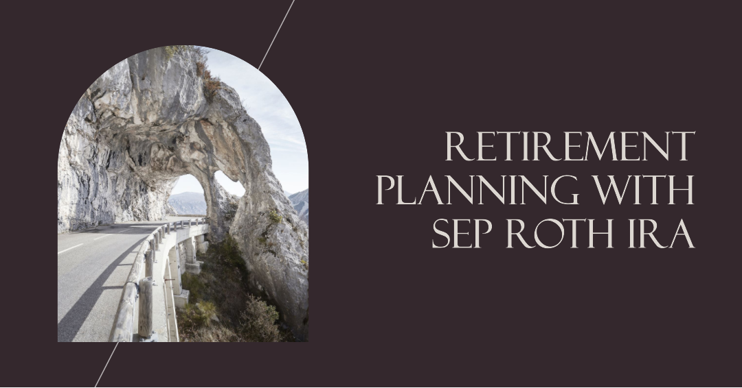 The Ultimate Retirement Planning Tool For Small Business Owners: The SEP Roth IRA