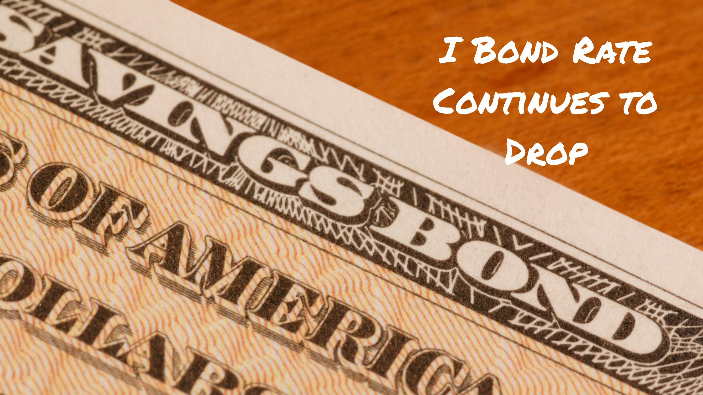 Time to Cash in Savings Bonds? I Bond Interest Rate is Dropping