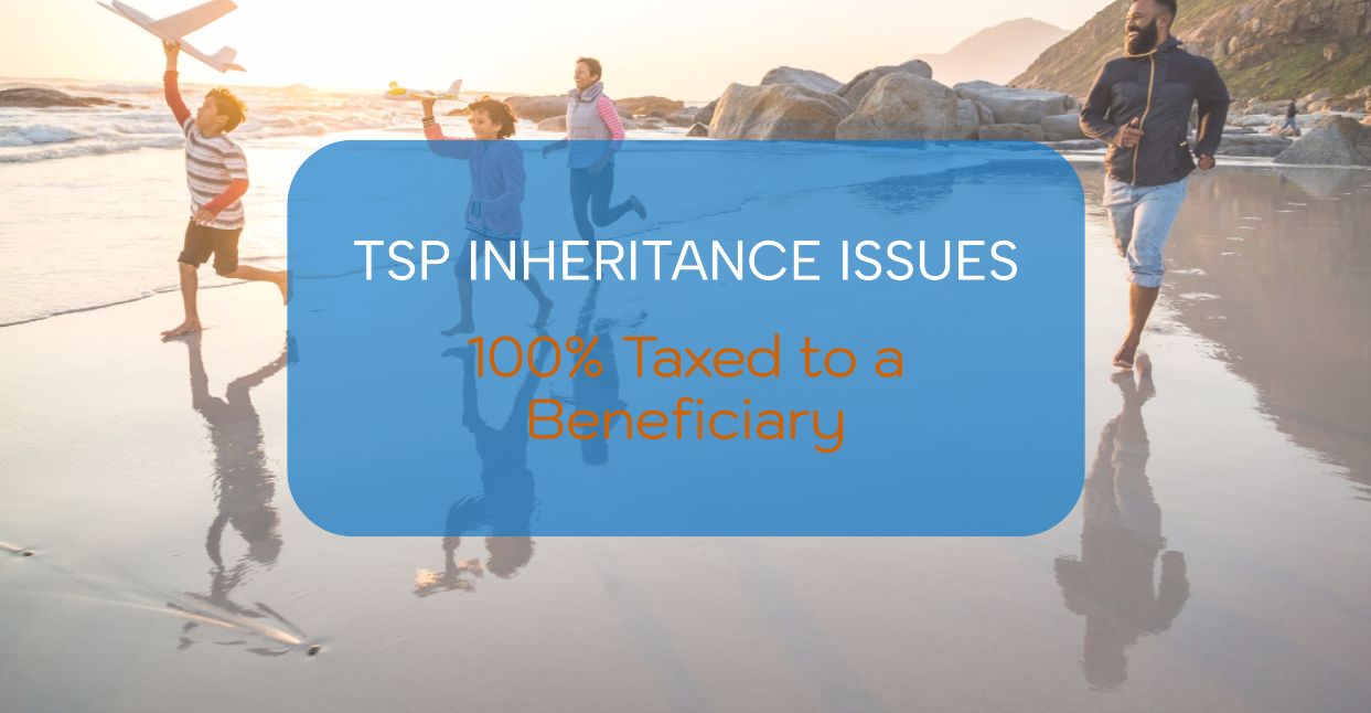 TSP Inheritance Issues – 100% Taxed to a Beneficiary