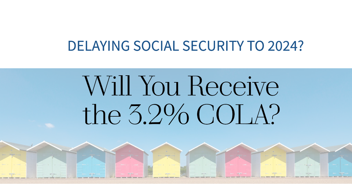 Will Delaying Social Security to 2024 Cause You to Miss the 3.2% COLA?