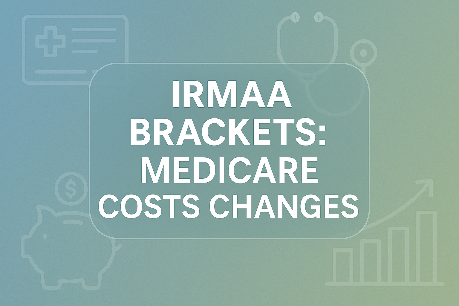 2026 IRMAA Brackets: Anticipated Changes to Medicare Costs